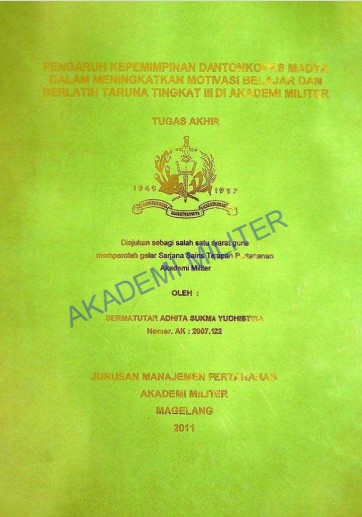 PENGARUH KEPEMIMPINAN DANTON KORPS MADYA DALAM MENINGKATKAN MOTIVASI BELAJAR DAN BERLATIH TARUNA TINGKAT III DI AKADEMI MILITER